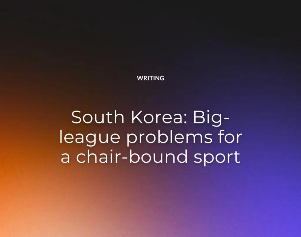 South Korea Big-league problems for a chair-bound sport
