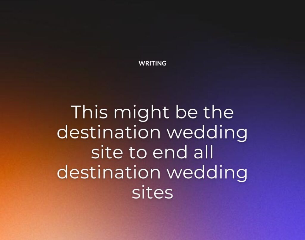 This might be the destination wedding site to end all destination wedding sites