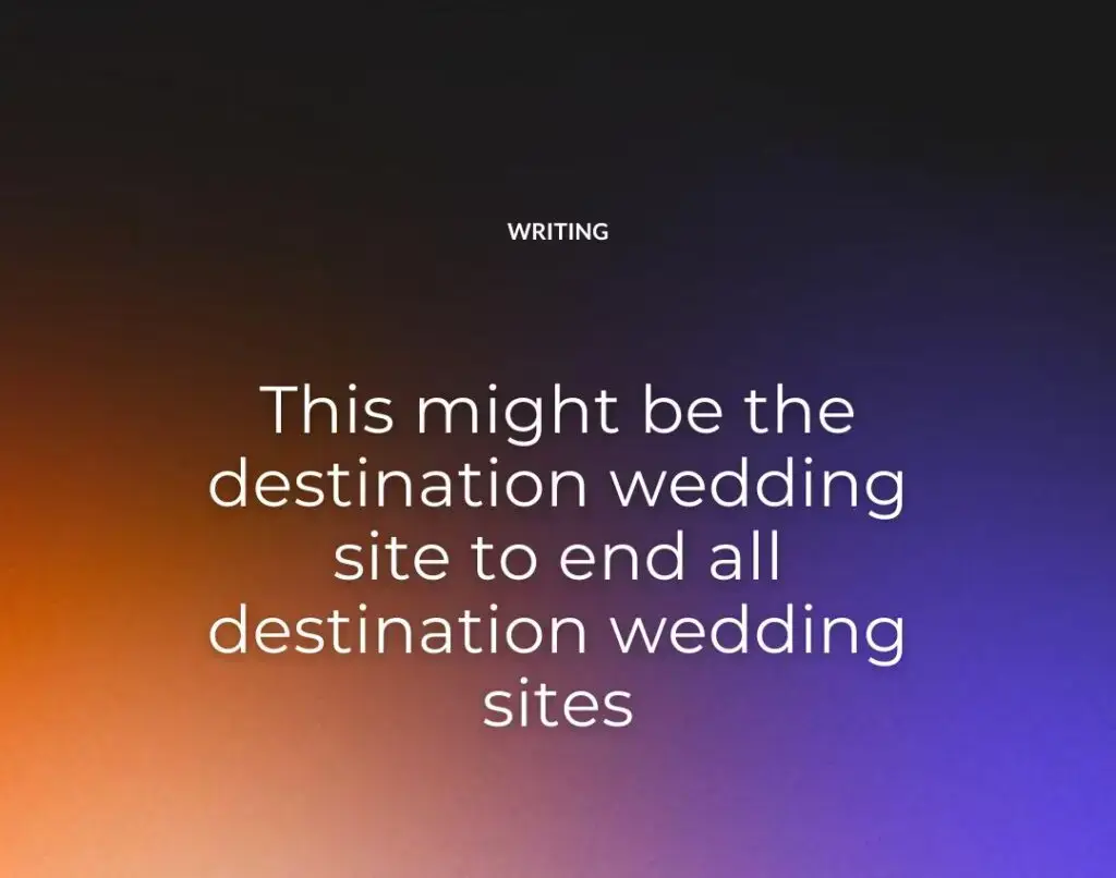 This might be the destination wedding site to end all destination wedding sites
