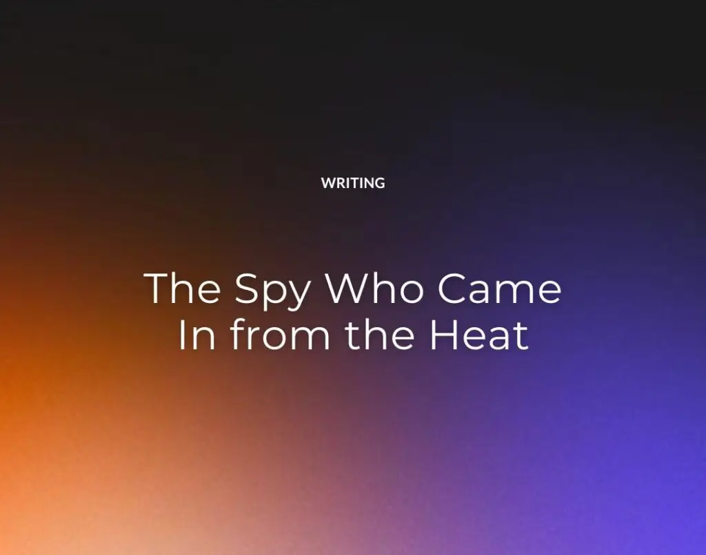 The Spy Who Came In from the Heat