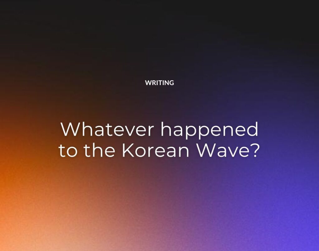 Whatever happened to the Korean Wave