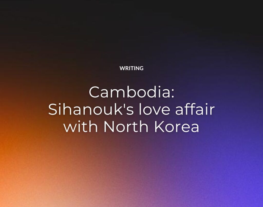 Cambodia Sihanouk's love affair with North Korea