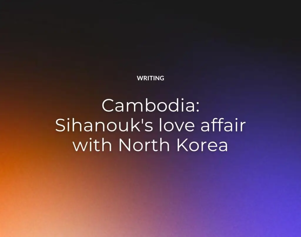 Cambodia Sihanouk's love affair with North Korea