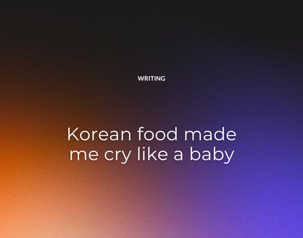 Korean food made me cry like a baby
