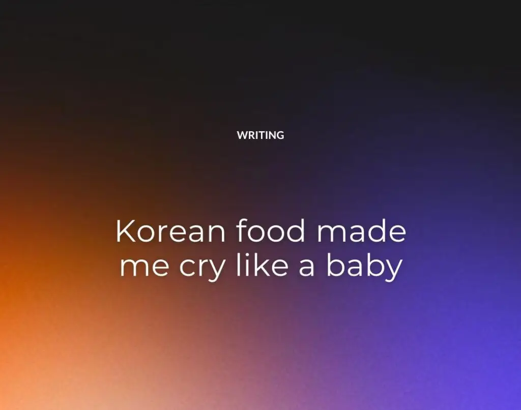 Korean food made me cry like a baby