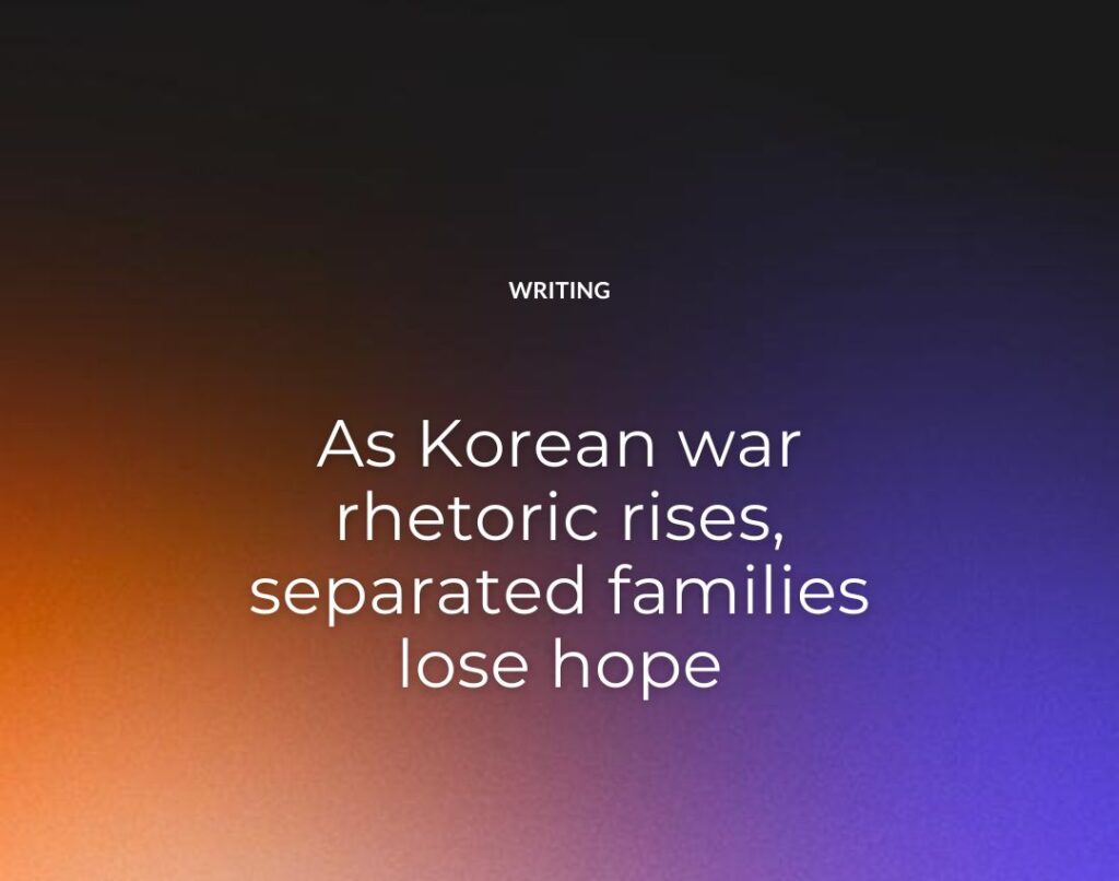 As Korean war rhetoric rises, separated families lose hope