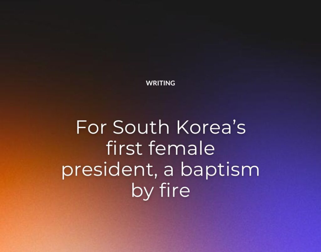 For South Korea’s first female president, a baptism by fire