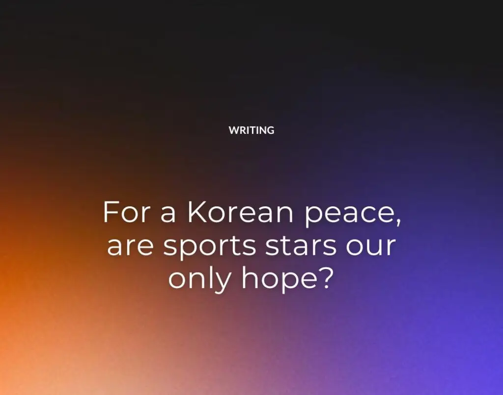 For a Korean peace, are sports stars our only hope