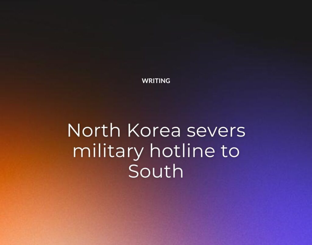 North Korea severs military hotline to South