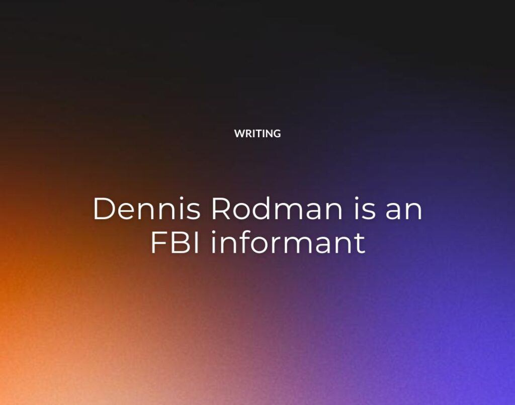 Dennis Rodman is an FBI informant