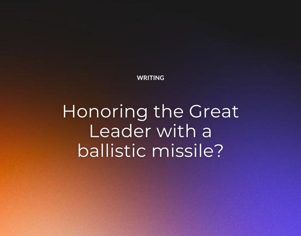 Honoring the Great Leader with a ballistic missile