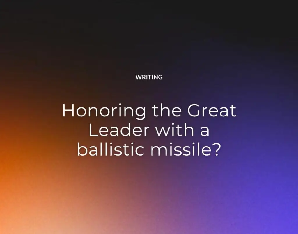 Honoring the Great Leader with a ballistic missile