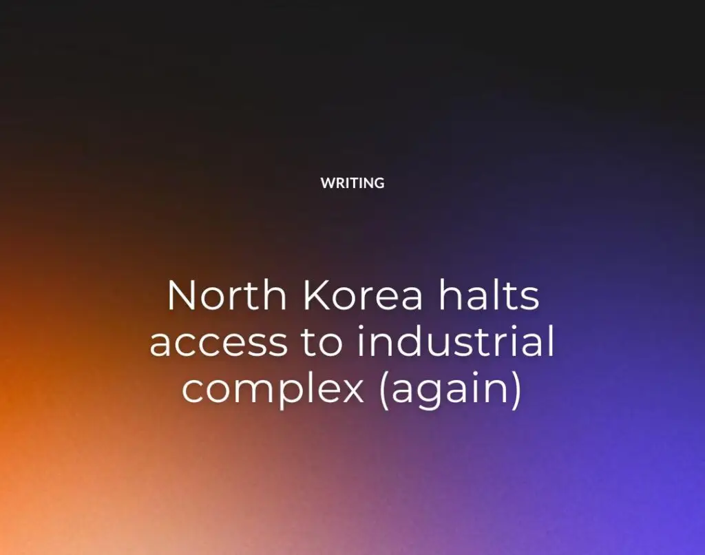 North Korea halts access to industrial complex (again)