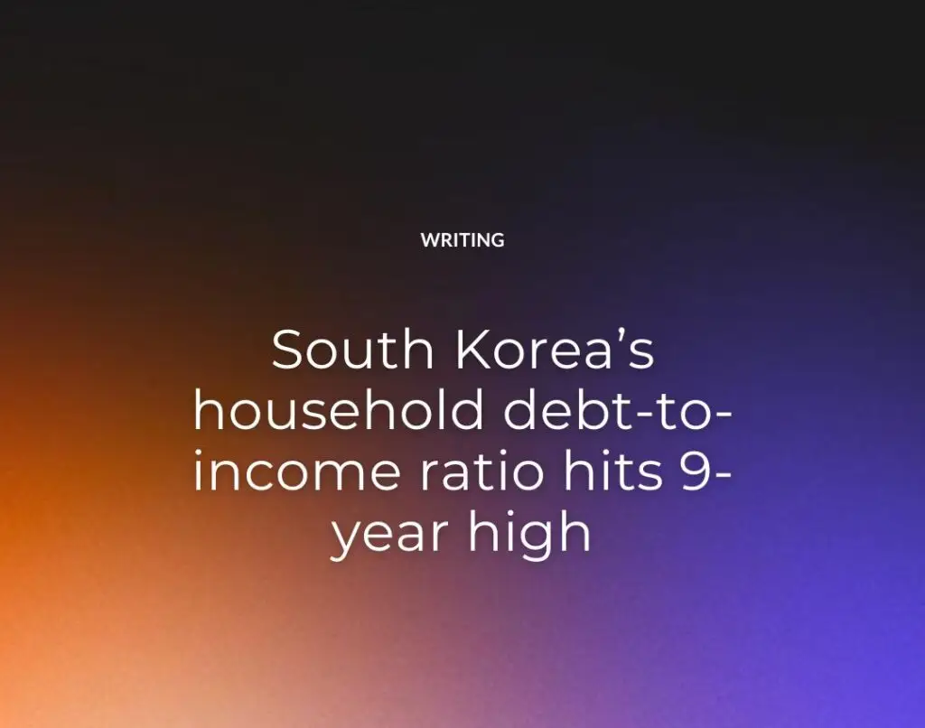 South Korea’s household debt-to-income ratio hits 9-year high