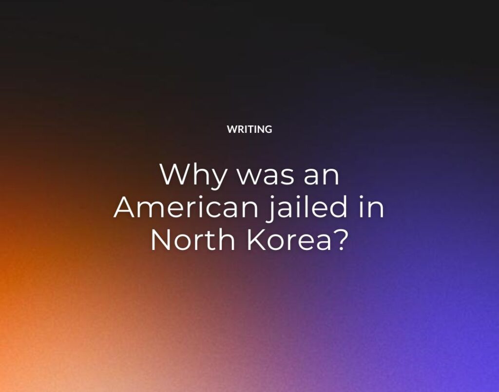 Why was an American jailed in North Korea