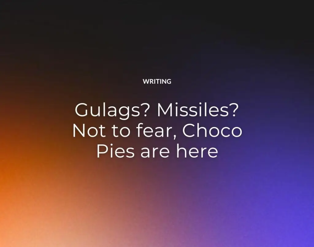 Gulags-Missiles-Not-to-fear-Choco-Pies-are-here
