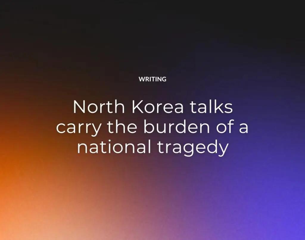 North Korea talks carry the burden of a national tragedy