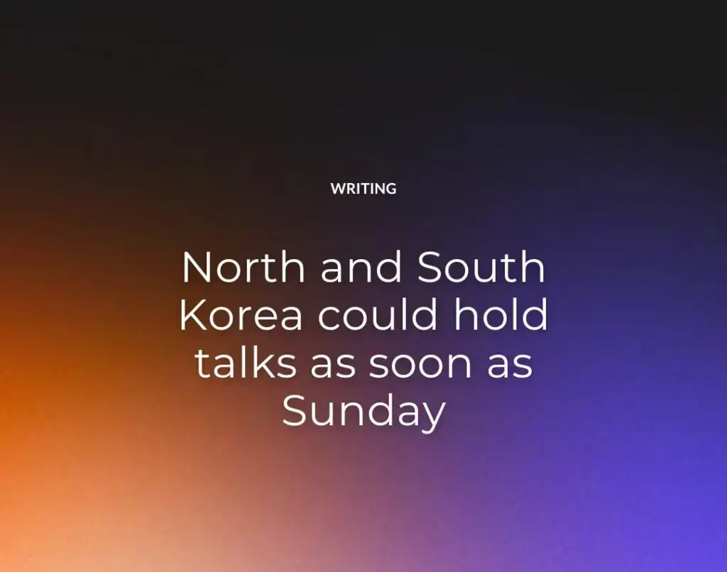North and South Korea could hold talks as soon as Sunday