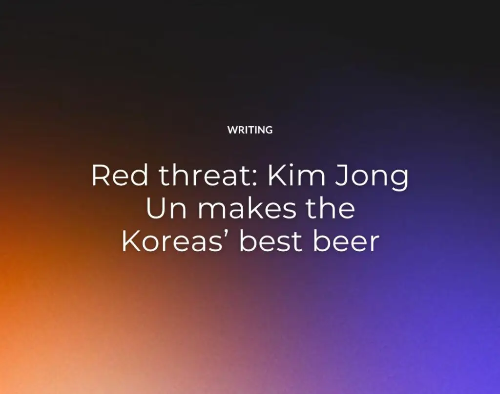 Red threat Kim Jong Un makes the Koreas’ best beer