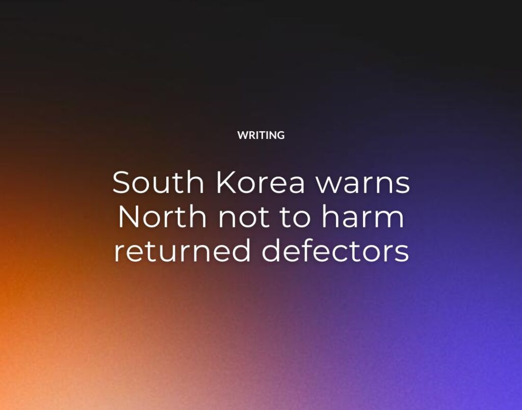 South Korea warns North not to harm returned defectors