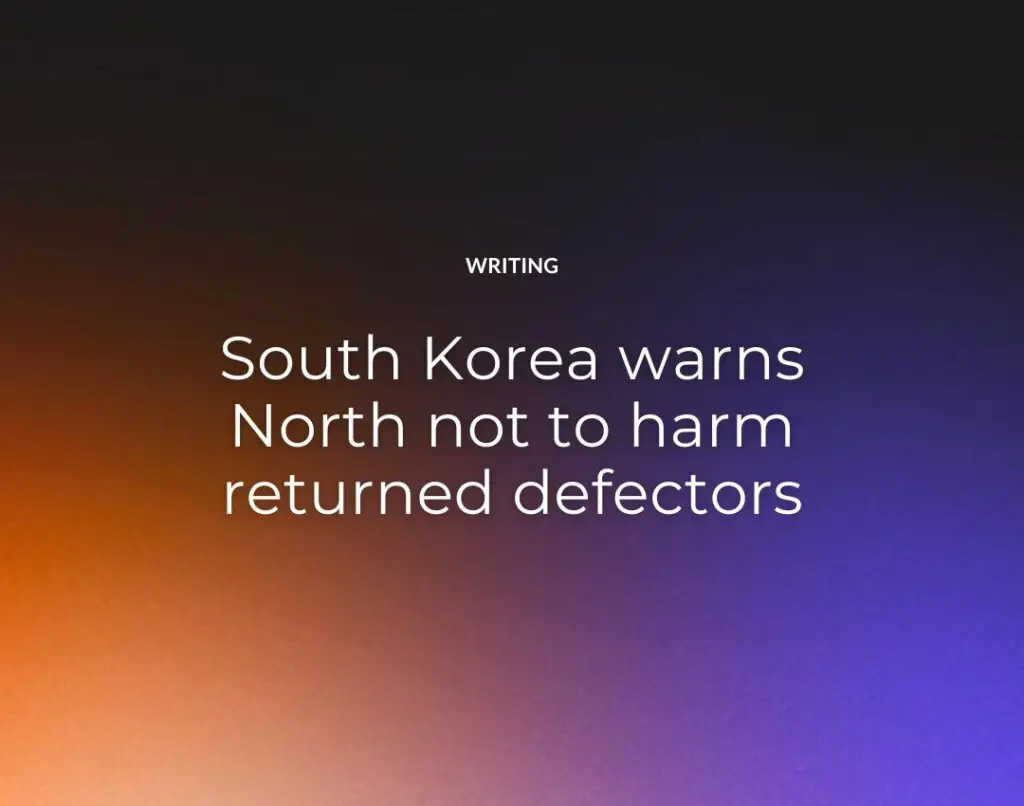 South Korea warns North not to harm returned defectors