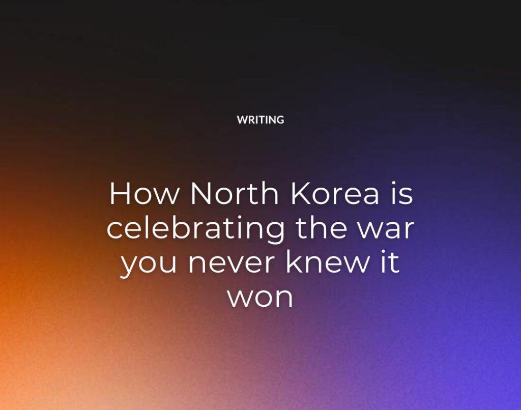 How North Korea is celebrating the war you never knew it won