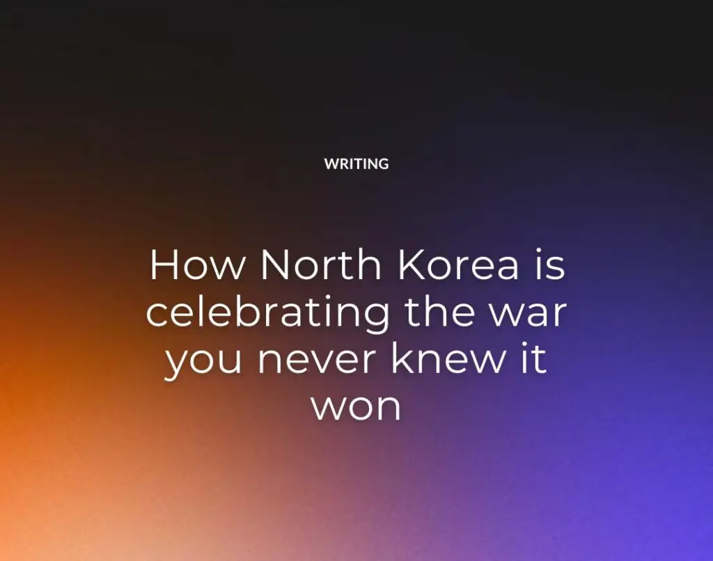 How North Korea is celebrating the war you never knew it won