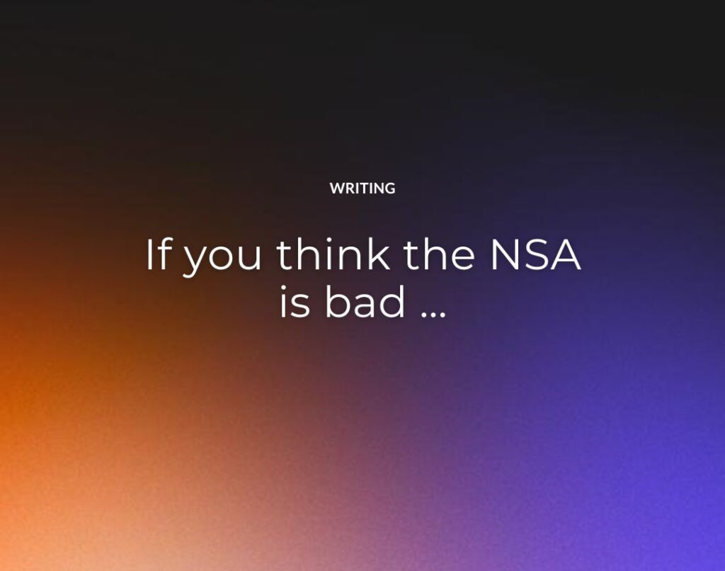 If you think the NSA is bad …
