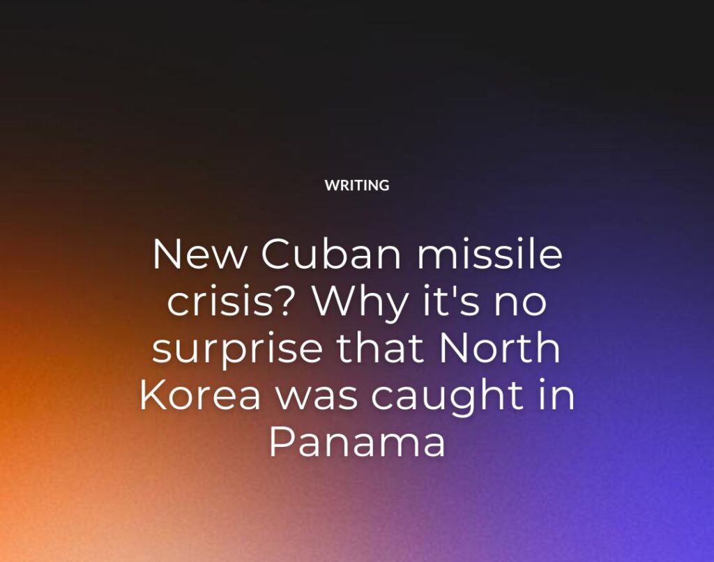 New Cuban missile crisis Why it's no surprise that North Korea was caught in Panama