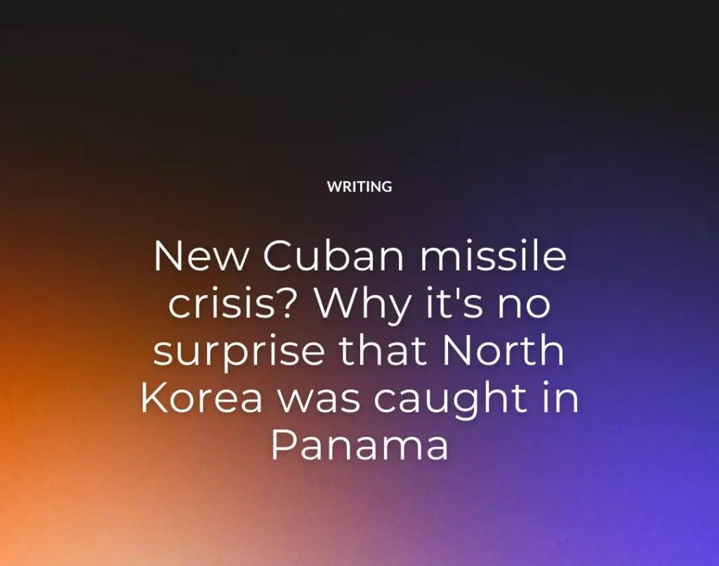 New Cuban missile crisis Why it's no surprise that North Korea was caught in Panama
