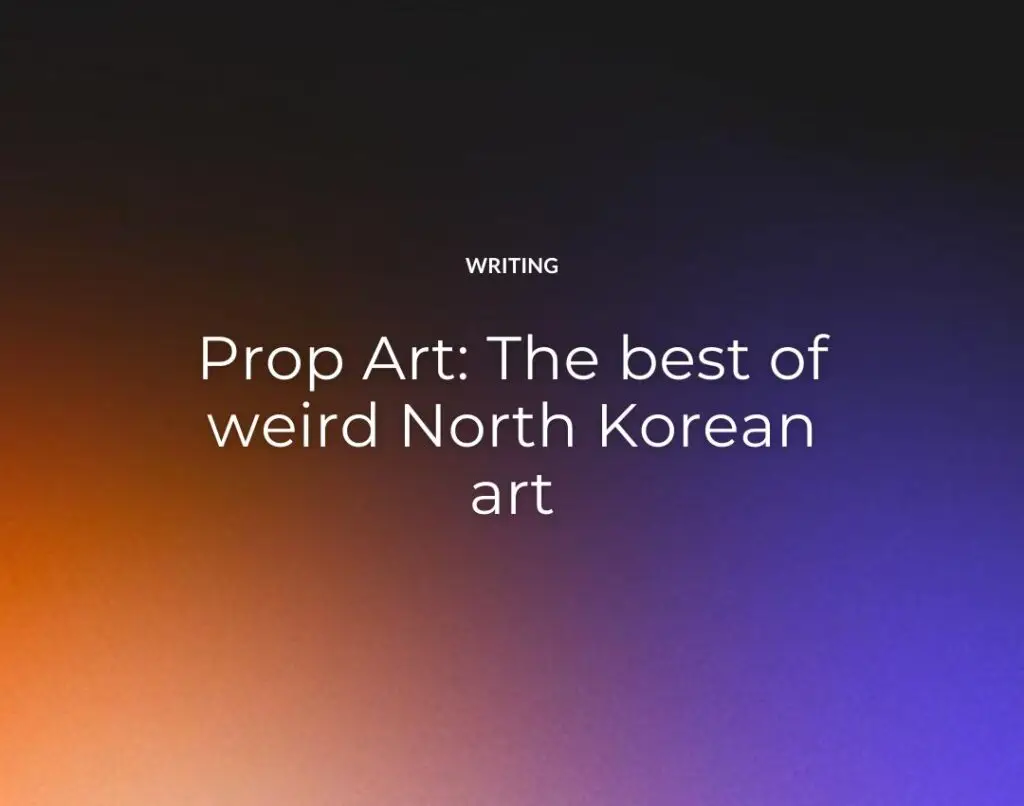 Prop Art The best of weird North Korean art