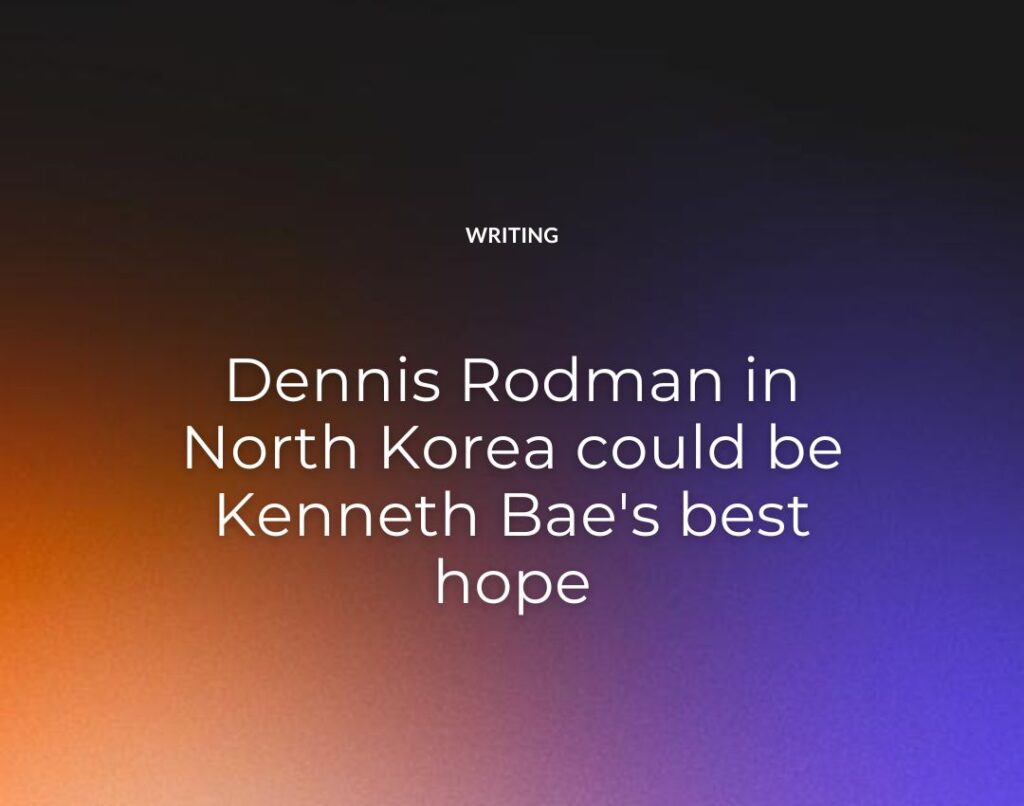 Dennis Rodman in North Korea could be Kenneth Bae's best hope