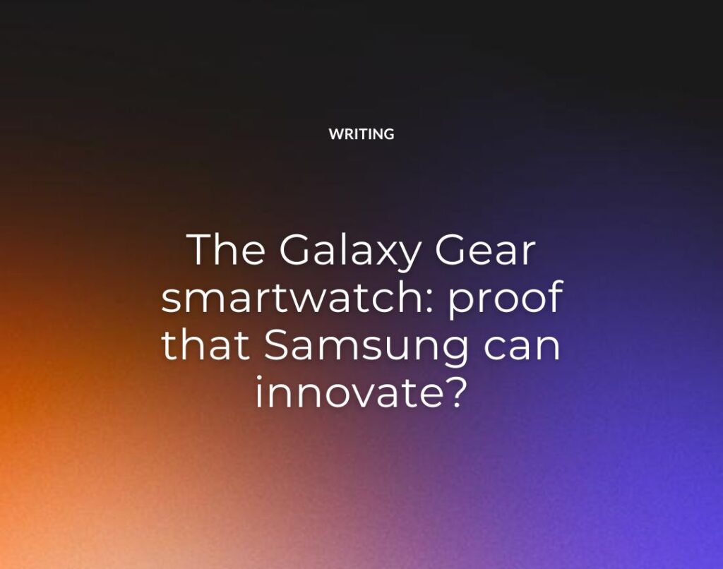 The Galaxy Gear smartwatch proof that Samsung can innovate