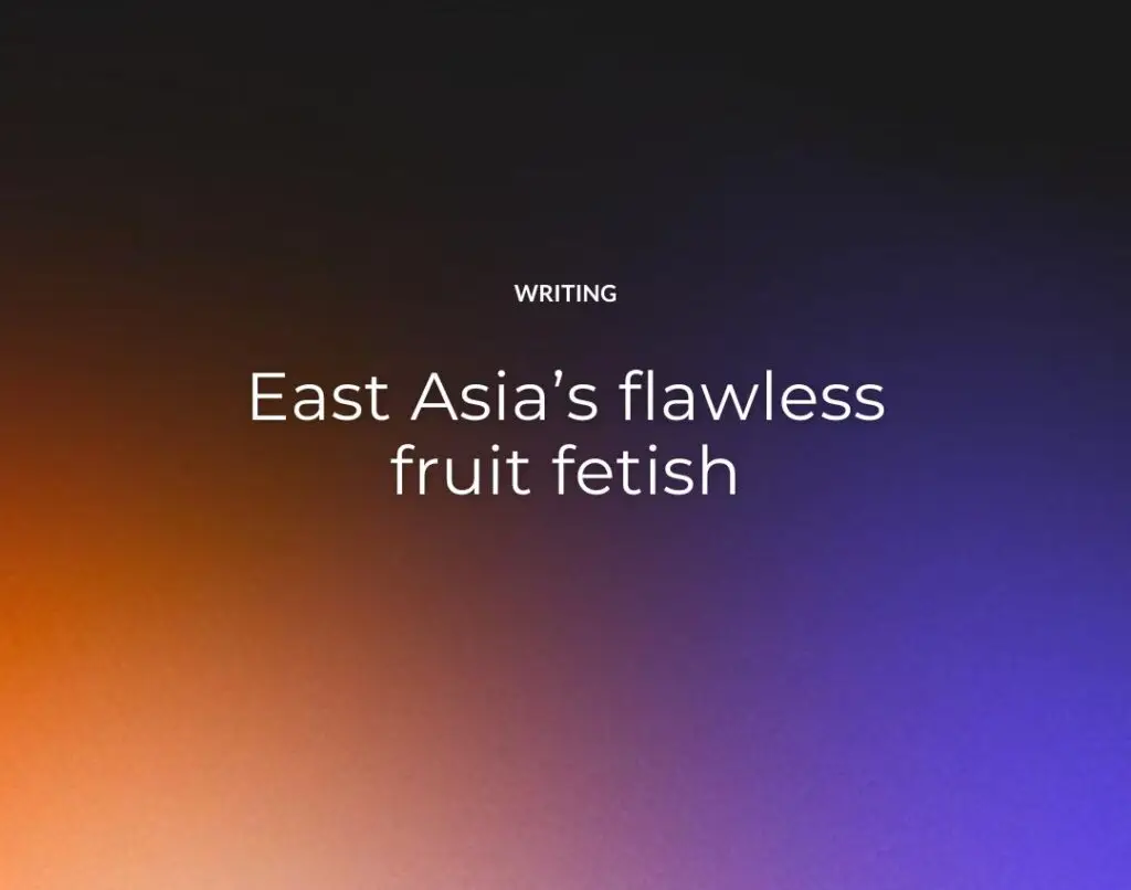 East Asia’s flawless fruit fetish