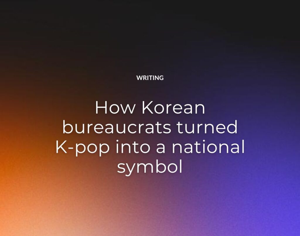 How Korean bureaucrats turned K-pop into a national symbol