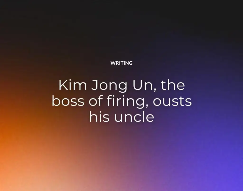 Kim Jong Un, the boss of firing, ousts his uncle