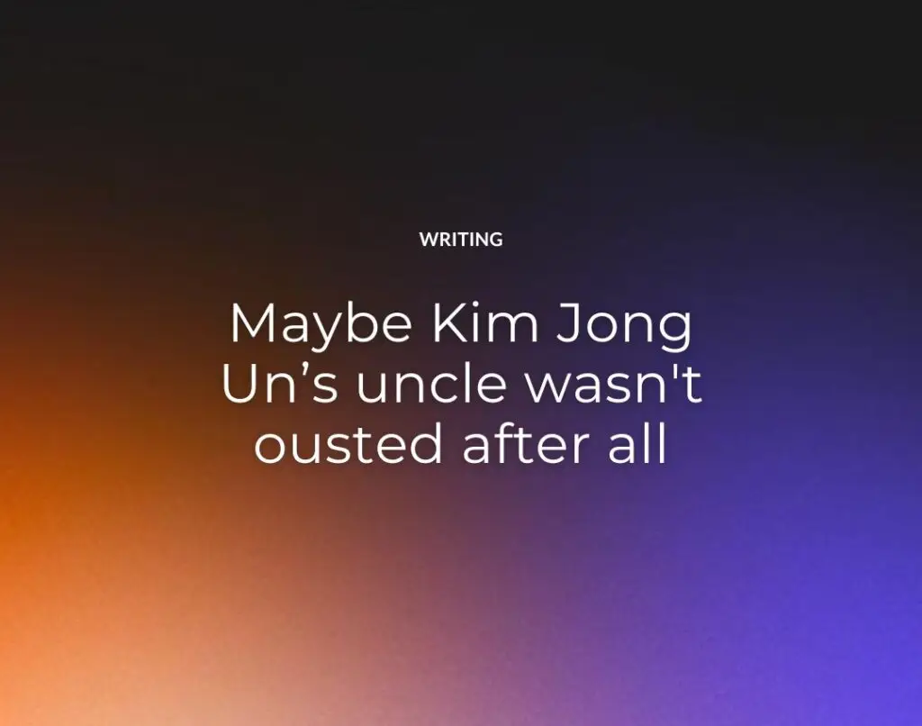 Maybe Kim Jong Un’s uncle wasn't ousted after all