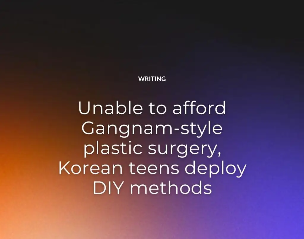 Unable to afford Gangnam-style plastic surgery, Korean teens deploy DIY methods
