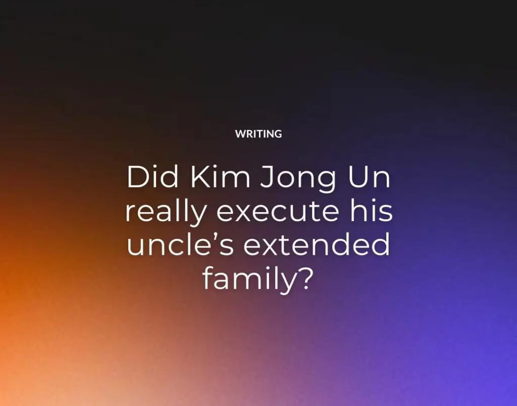 Did Kim Jong Un really execute his uncle’s extended family?