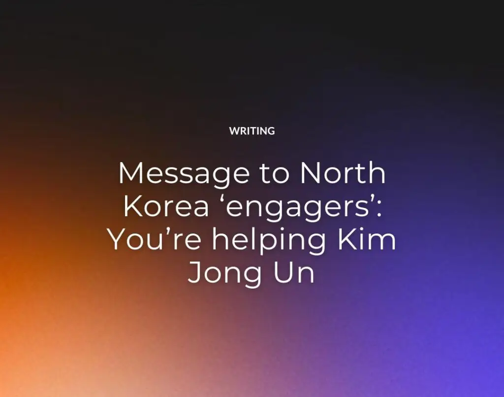 Message to North Korea ‘engagers’ You’re helping Kim Jong Un