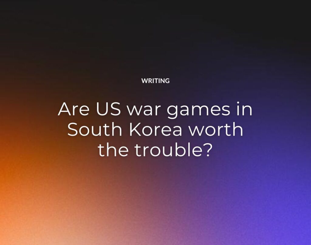 Are US war games in South Korea worth the trouble?
