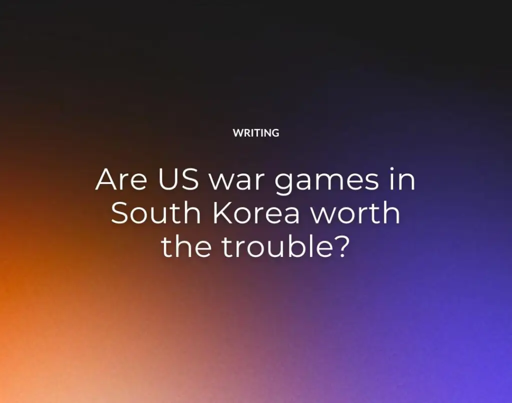 Are US war games in South Korea worth the trouble?