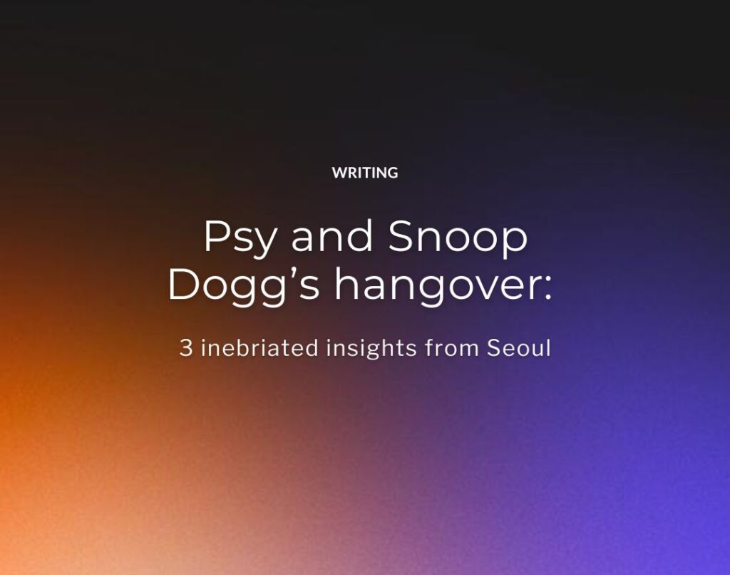 3 inebriated insights from Seoul