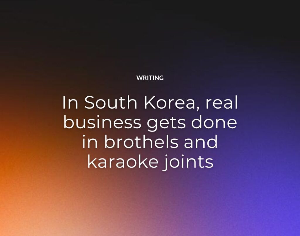 In South Korea, real business gets done in brothels and karaoke joints