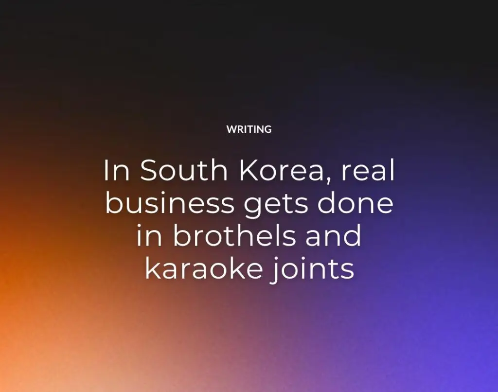 In South Korea, real business gets done in brothels and karaoke joints