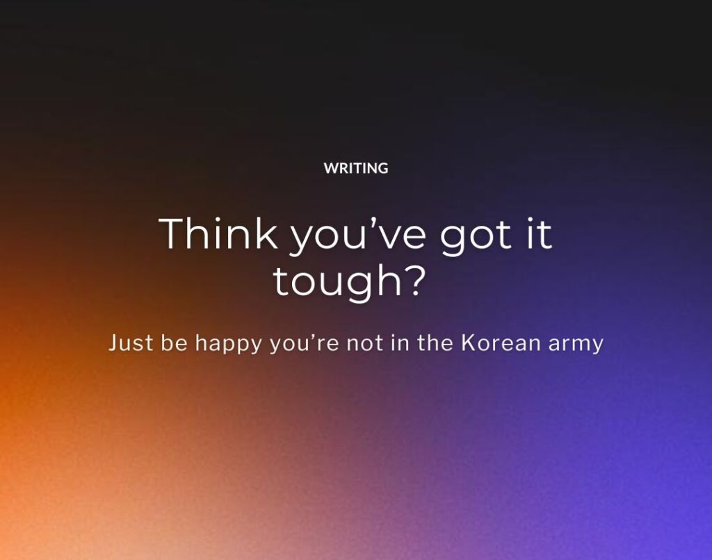 Think you’ve got it tough? Just be happy you’re not in the Korean army