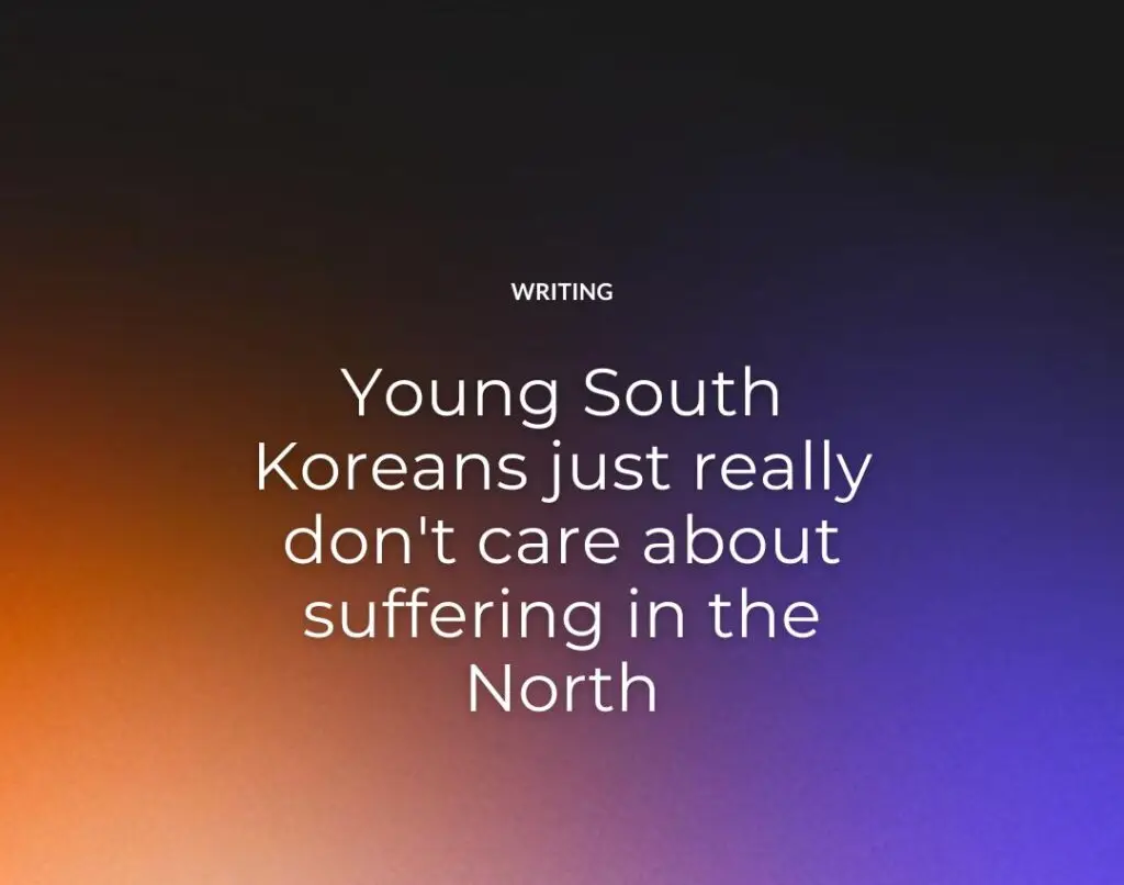 Young South Koreans just really don't care about suffering in the North