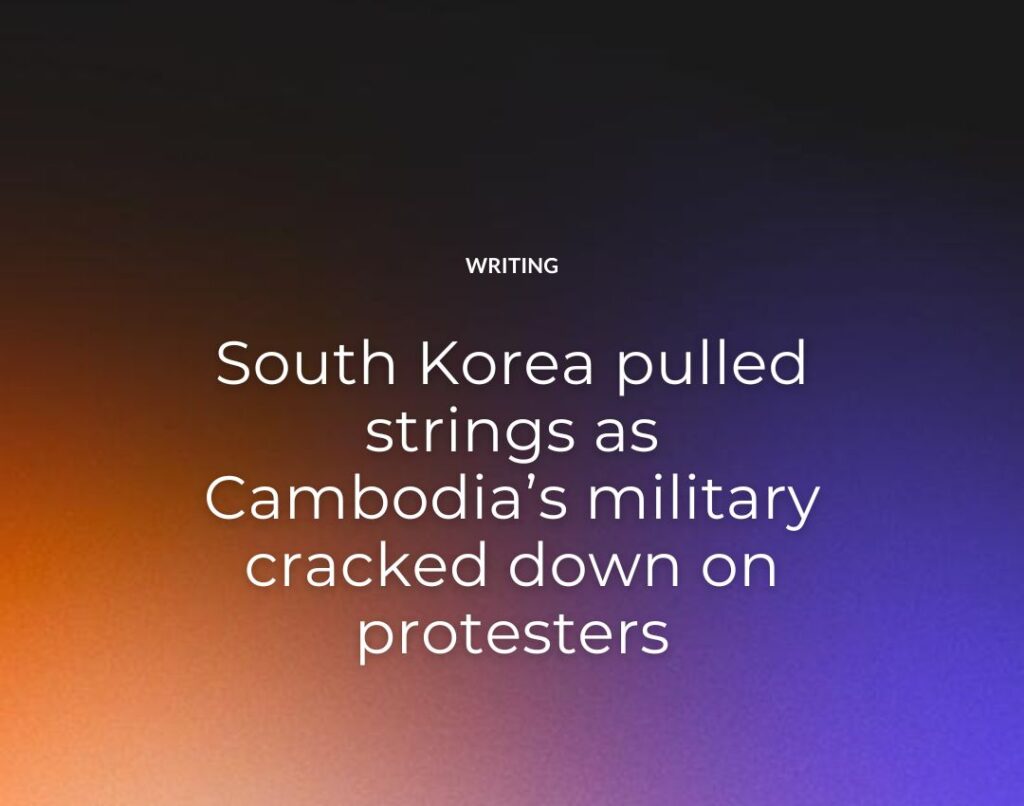 South Korea pulled strings as Cambodia’s military cracked down on protesters