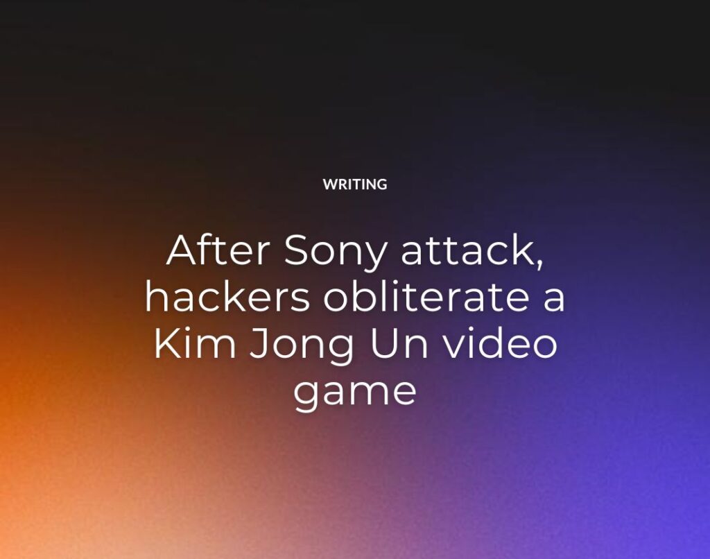 After Sony attack, hackers obliterate a Kim Jong Un video game