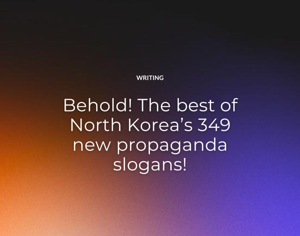 Behold! The best of North Korea’s 349 new propaganda slogans!